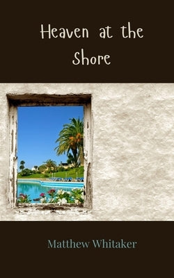Heaven at the Shore by Whitaker, Matthew