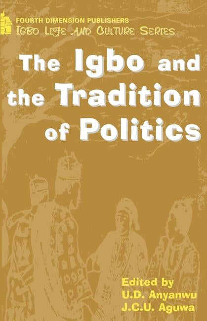 The Igbo and the Tradition of Politics by Anyanwu, U. D.