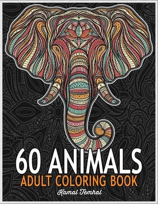 60 Animals: An Adult Coloring Book: Stress Relieving Designs Animals, Mandalas, Flowers, Paisley Patterns And So Much More: Colori by Temhal, Kamal
