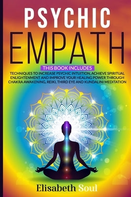 Psychic Empath: This book includes: Techniques to Increase Psychic Intuition, Achieve Spiritual Enlightenment and Improve your Healing by Soul, Elisabeth