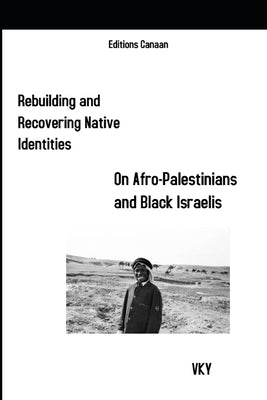 Rebuilding and Recovering Native Identities On Afro-Palestinians and Black Israelis by Canaan, Editions