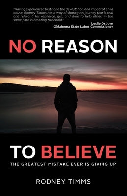 No Reason to Believe: The Greatest Mistake Ever Is Giving Up by Timms, Rodney