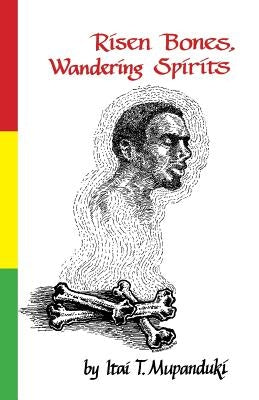Risen Bones, Wandering Spirits by Mupanduki, Itai T.