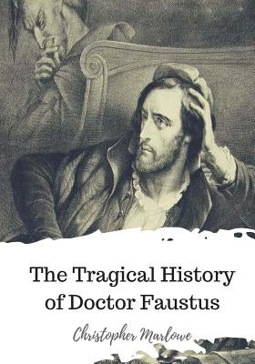 The Tragical History of Doctor Faustus by Marlowe, Christopher