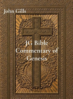 JG Bible Commentary of Genesis Ch. 1-25: Explore the Book of Genesis Chapters 1-25 by Gills, John