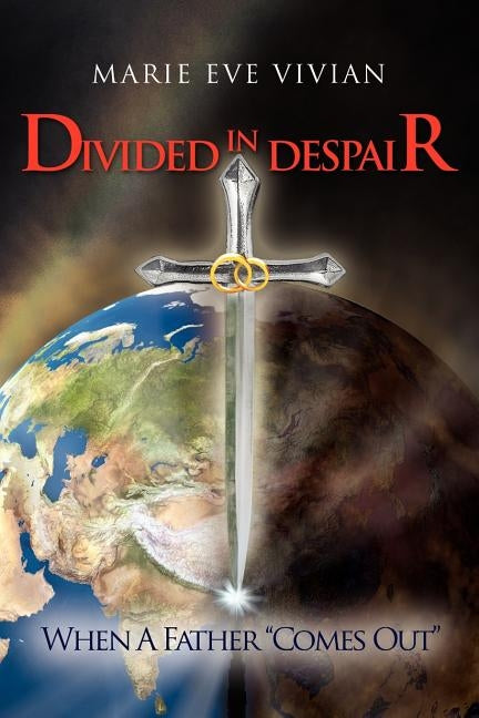 Divided in Despair: When a Father Comes Out by Vivian, Marie Eve