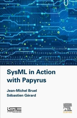 Sysml in Action with Papyrus by Bruel, Jean-Michel