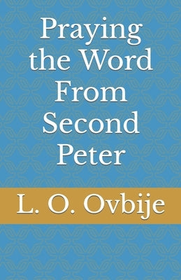 Praying the Word From Second Peter by Ovbije, L. O.
