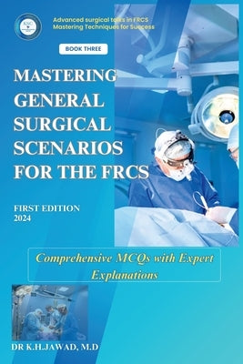 Mastering General Surgical Scenarios for the FRCS by Jawad, K. H. MD