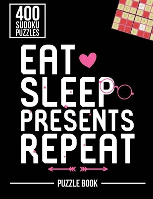 Eat Sleep Presents Repeat Merry Christmas Sudoku Holiday Puzzle Book: 400 Challenging Puzzles by Tobisch, Andre