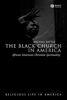 The Black Church in America: African American Christian Spirtuality by Battle, Michael