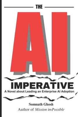 The AI Imperative: A Novel about Leading an Enterprise AI Adoption by Ghosh, Somnath