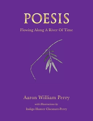 Poesis: Flowing Along a River of Time by Perry, Aaron W.
