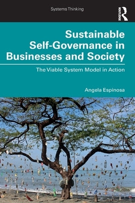 Sustainable Self-Governance in Businesses and Society: The Viable System Model in Action by Espinosa, Angela