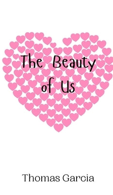 The Beauty of Us by Garcia, Thomas