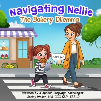 Navigating Nellie: The Bakery Dilemma by Woller, Ashley