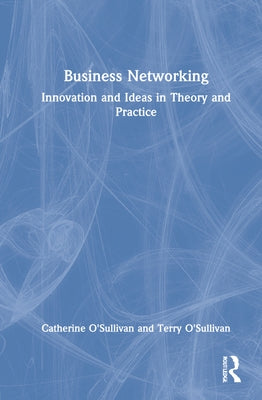 Business Networking: Innovation and Ideas in Theory and Practice by O'Sullivan, Catherine