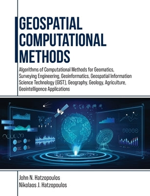 Geospatial Computational Methods: Algorithms of Computational Methods for Geomatics, Surveying Engineering, Geoinformatics, Geospatial Information Sci by Hatzopoulos, John N.
