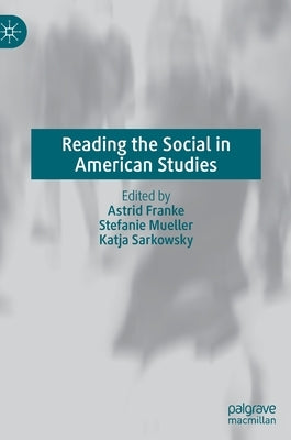 Reading the Social in American Studies by Franke, Astrid