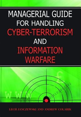 Managerial Guide for Handling Cyber-Terrorism and Information Warfare by Janczewski