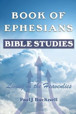 Book of Ephesians: Bible Studies by Bucknell, Paul J.