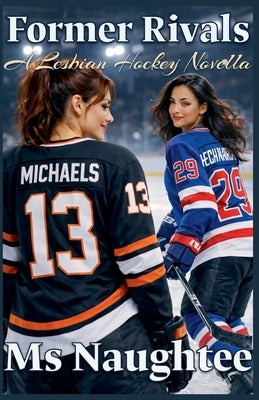Former Rivals: A Lesbian Hockey Novella by Naughtee