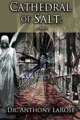 Cathedral of Salt by Larose, Anthony Patrick