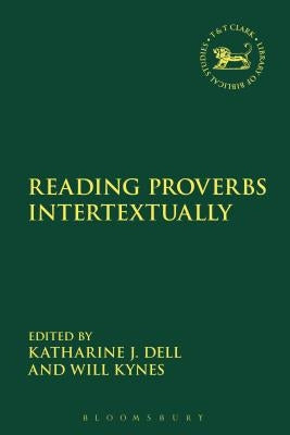 Reading Proverbs Intertextually by Dell, Katharine J.