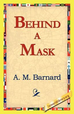 Behind a Mask by Barnard, A. M.