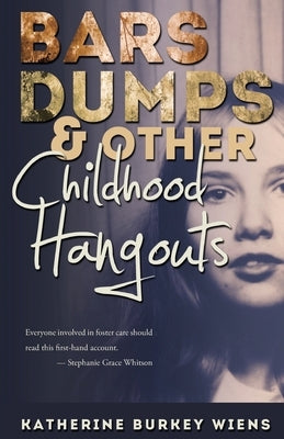 Bars, Dumps & Other Childhood Hangouts by Wiens, Katherine Burkey