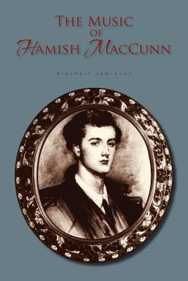 The Music of Hamish Maccunn by Jamieson, Alasdair