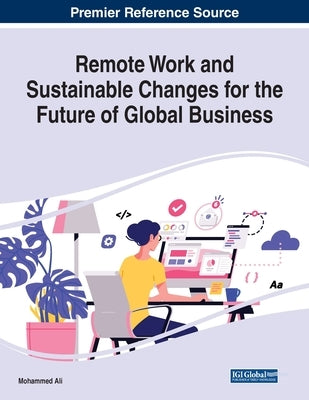 Remote Work and Sustainable Changes for the Future of Global Business by Ali, Mohammed