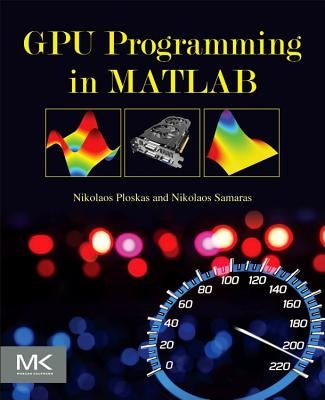 GPU Programming in MATLAB by Ploskas, Nikolaos