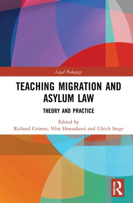 Teaching Migration and Asylum Law: Theory and Practice by Grimes, Richard