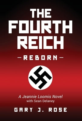 The Fourth Reich Reborn by Rose, Gary J.