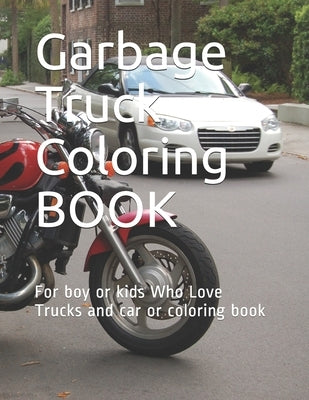Garbage Truck Coloring BOOK: For boy or kids Who Love Trucks and car or coloring book 124 PAGE 8 * 11.5 by Deriyah, Motasem