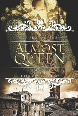 Almost a Queen: Book One of the Three Graces Trilogy by Du Pre, Laura
