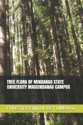 Tree Flora of Mindanao State University Maguindanao Campus by Laurie, Mark Erickson
