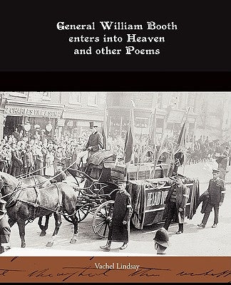 General William Booth enters into Heaven and other Poems by Lindsay, Vachel