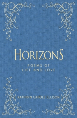 Horizons: Poems of Life and Love by Ellison, Kathryn Carole