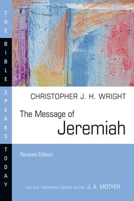 The Message of Jeremiah: Grace in the End by Wright, Christopher J. H.