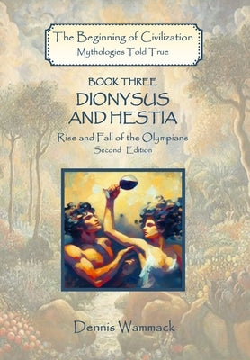 Dionysus and Hestia: Rise and Fall of the Olympians, Second Edition by Wammack, Dennis