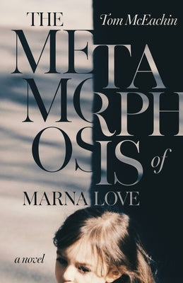 The Metamorphosis of Marna Love by McEachin, Tom