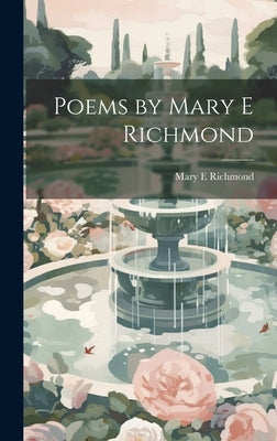 Poems by Mary E Richmond by Richmond, Mary E.