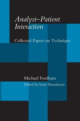 Analyst-Patient Interaction: Collected Papers on Technique by Fordham, Michael