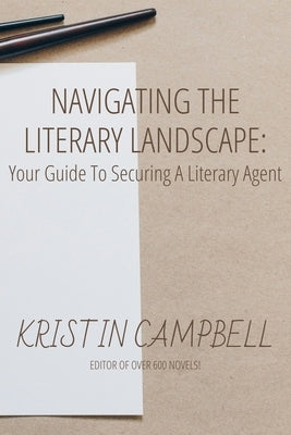Navigating the Literary Landscape: : Your Guide to Securing a Literary Agent by Campbell, Kristin