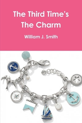 The Third Time's The Charm by Smith, William J.
