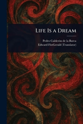 Life Is a Dream by Calderón de la Barca, Pedro