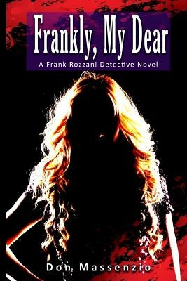 Frankly, My Dear: A Frank Rozzani Detective Novel by Massenzio, Don