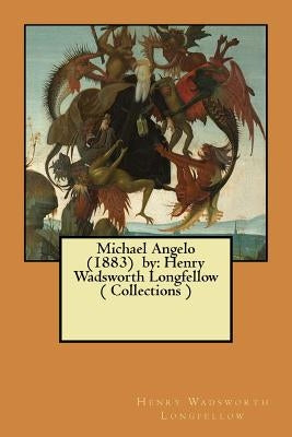 Michael Angelo (1883) by: Henry Wadsworth Longfellow ( Collections ) by Longfellow, Henry Wadsworth
